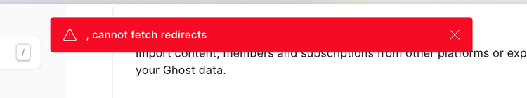 Screenshot of , cannot fetch redirects error message at the top of Ghost CMS